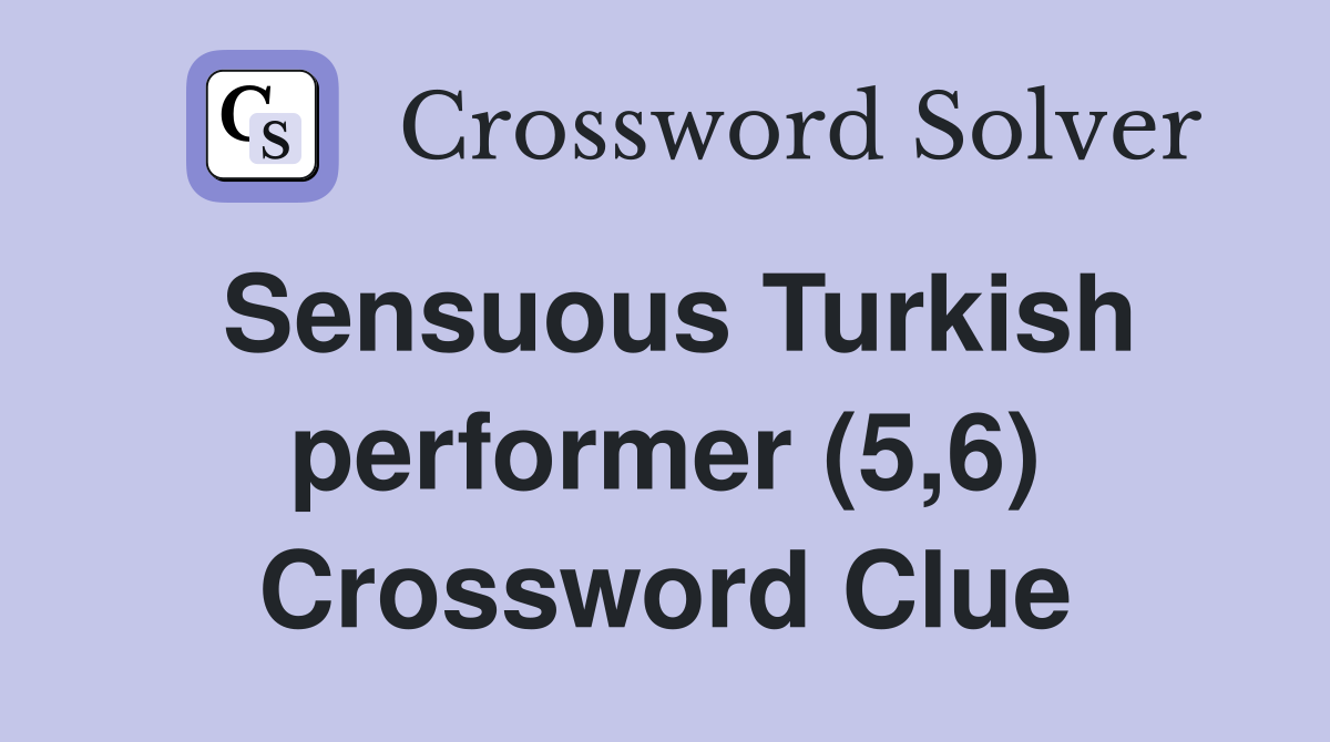 sensuous-turkish-performer-5-6-crossword-clue-answers-crossword